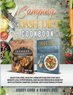 CAMPING and DASH Diet Cookbook - Gabby Cook, Daniel Doc