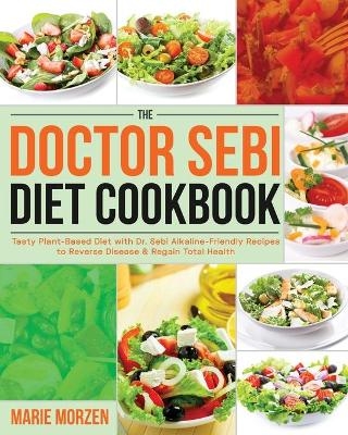 The Doctor Sebi Diet Cookbook - Marie Morzen