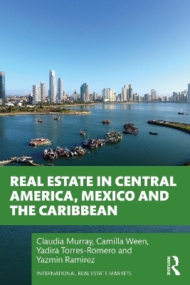 Real Estate in Central America, Mexico and the Caribbean - Claudia Murray, Camilla Ween, Yadira Torres-Romero, Yazmin Ramirez