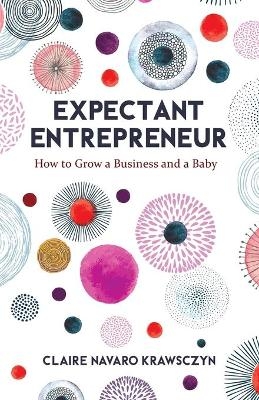 Expectant Entrepreneur - Claire Navaro Krawsczyn