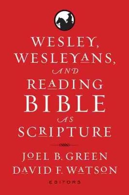 Wesley, Wesleyans, and Reading Bible as Scripture - 