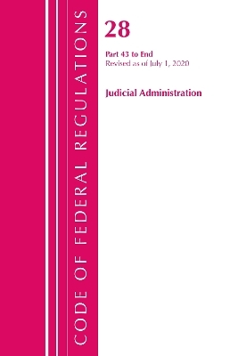 Code of Federal Regulations, Title 28 Judicial Administration 43-End, Revised as of July 1, 2020 -  Office of The Federal Register (U.S.)