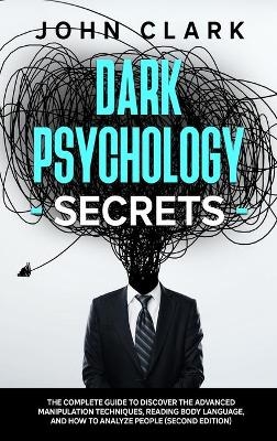 Dark Psychology Secrets - John Clark