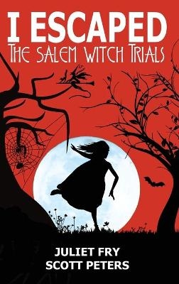 I Escaped The Salem Witch Trials - Scott Peters, Juliet Fry