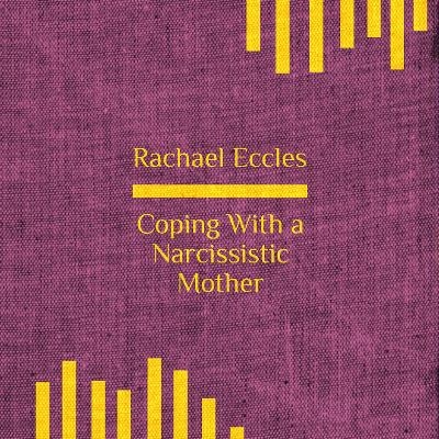 Coping with a Narcissistic Mother, Hypnotherapy, Self Hypnosis CD - Rachael Eccles