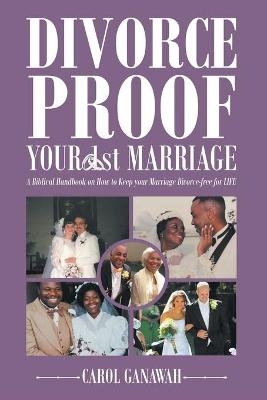 Divorce Proof Your 1st Marriage - Carol Ganawah