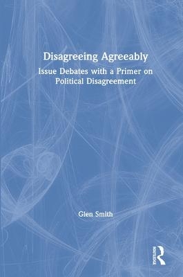 Disagreeing Agreeably - Glen Smith