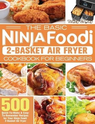 The Basic Ninja Foodi 2-Basket Air Fryer Cookbook for Beginners - Tracy C Nay