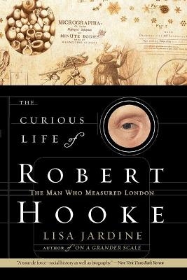 The Curious Life of Robert Hooke - Lisa Jardine