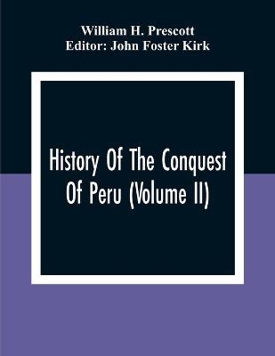 History Of The Conquest Of Peru (Volume Ii) - William H Prescott