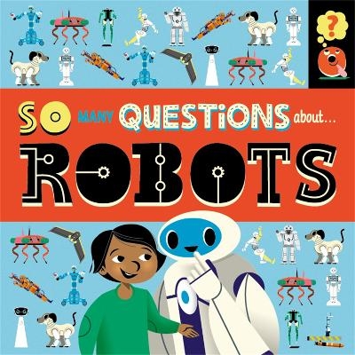 So Many Questions: About Robots - Sally Spray