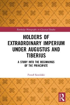 Holders of Extraordinary Imperium Under Augustus and Tiberius - Pawe Sawianski