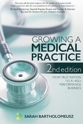 Growing a Medical Practice 2nd Edition - Sarah Bartholomeusz