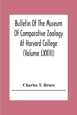 Bulletin Of The Museum Of Comparative Zoology At Harvard College (Volume Lxxiii); Classification Of Insects A Key To The Known Families Of Insects And Other Terrestrial Arthropods - Charles T Brues