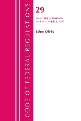 Code of Federal Regulations, Title 29 Labor/OSHA 1900-1910.999, Revised as of July 1, 2020 -  Office of The Federal Register (U.S.)