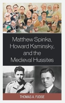 Matthew Spinka, Howard Kaminsky, and the Future of the Medieval Hussites - Thomas A. Fudge