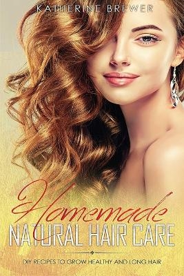 Homemade Natural Hair Care - Katherine Brewer