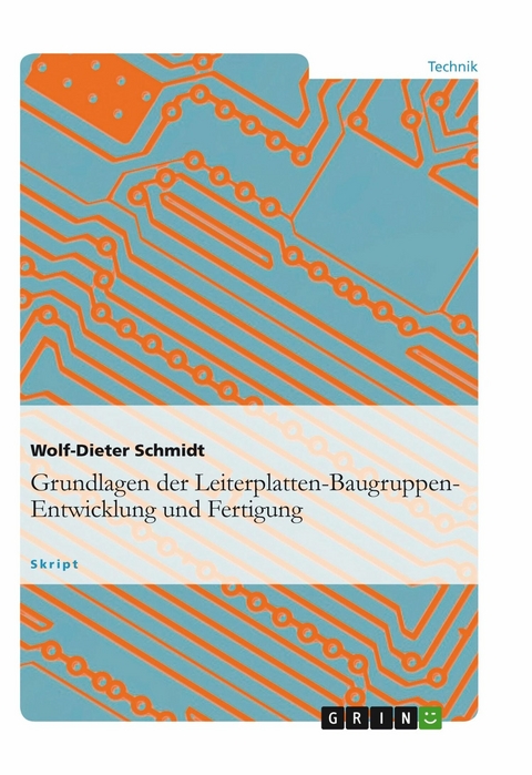 Grundlagen der Leiterplatten-Baugruppen-Entwicklung und Fertigung - Wolf-Dieter Schmidt