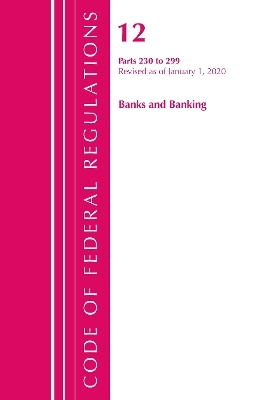 Code of Federal Regulations, Title 12 Banks and Banking 230-299, Revised as of January 1, 2020 -  Office of The Federal Register (U.S.)