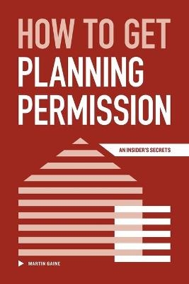 How to Get Planning Permission - Martin Gaine