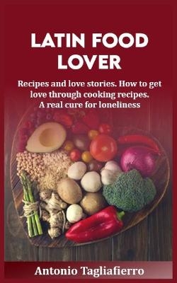 Latin (food) Lover - Antonio Tagliafierro