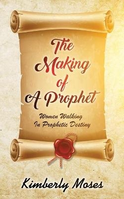 The Making Of A Prophet - Kimberly Moses, Kimberly Hargraves