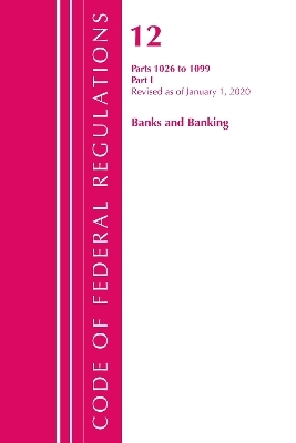 Code of Federal Regulations, Title 12 Banks and Banking 1026-1099, Revised as of January 1, 2020 -  Office of The Federal Register (U.S.)