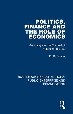 Politics, Finance and the Role of Economics - C. D. Foster