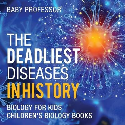 The Deadliest Diseases in History - Biology for Kids Children's Biology Books -  Baby Professor