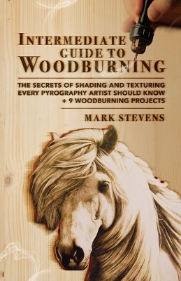 Intermediate Guide to Woodburning - Mark Stevens