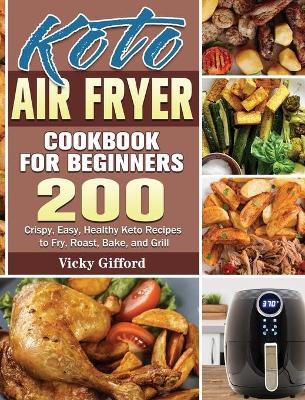 Keto Air Fryer Cookbook For Beginners - Vicky Gifford