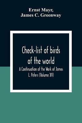 Check-List Of Birds Of The World; A Continuation Of The Work Of James L. Peters (Volume Xv) - Ernst Mayr, James C Greenway