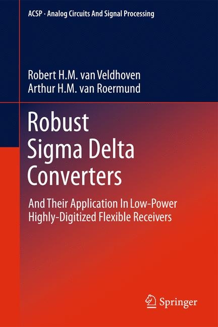 Robust Sigma Delta Converters -  Arthur H.M. van Roermund,  Robert H.M. van Veldhoven