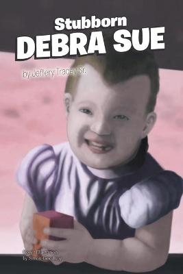 Stubborn Debra Sue - Jeffery Tracey  Sr