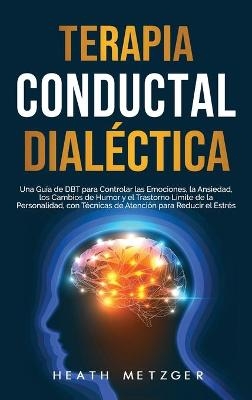 Terapia conductual dialéctica - Heath Metzger