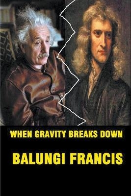 When Gravity Breaks Down - Balungi Francis