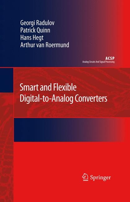 Smart and Flexible Digital-to-Analog Converters -  Hans Hegt,  Patrick Quinn,  Georgi Radulov,  Arthur H.M. van Roermund