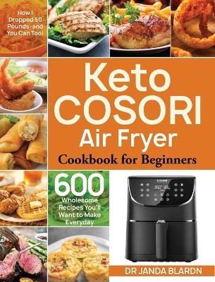 Keto COSORI Air Fryer Cookbook for Beginners - Dr Janda Blardn