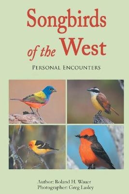 Songbirds of the West - Roland H Wauer