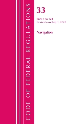 Code of Federal Regulations, Title 33 Navigation and Navigable Waters 1-124, Revised as of July 1, 2020 -  Office of The Federal Register (U.S.)