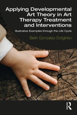 Applying Developmental Art Theory in Art Therapy Treatment and Interventions - Beth Gonzalez-Dolginko