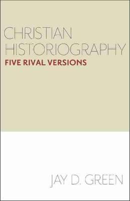 Christian Historiography - Jay D. Green