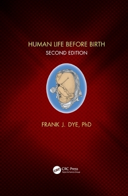 Human Life Before Birth, Second Edition - Frank Dye