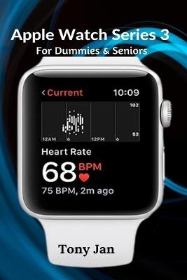 Apple Watch Series 3 For Dummies & Seniors - Tony Jan