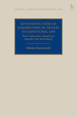 Rethinking Judicial Jurisdiction in Private International Law - Milana Karayanidi