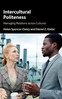 Intercultural Politeness - Helen Spencer-Oatey, Dániel Z. Kádár