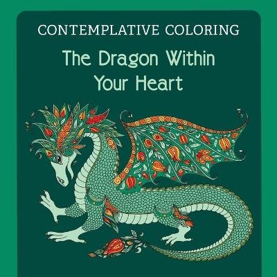 The Dragon Within Your Heart (Contemplative Coloring) - 