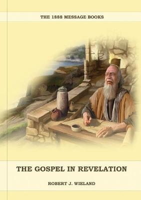 The Gospel in Revelation - Robert J Wieland
