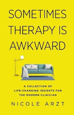 Sometimes Therapy Is Awkward - Nicole Arzt