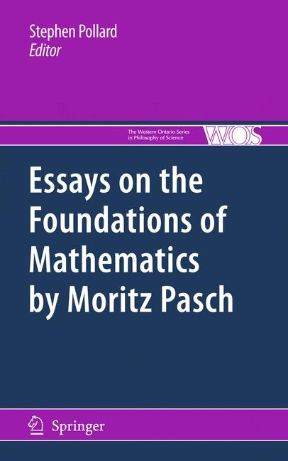Essays on the Foundations of Mathematics by Moritz Pasch - 